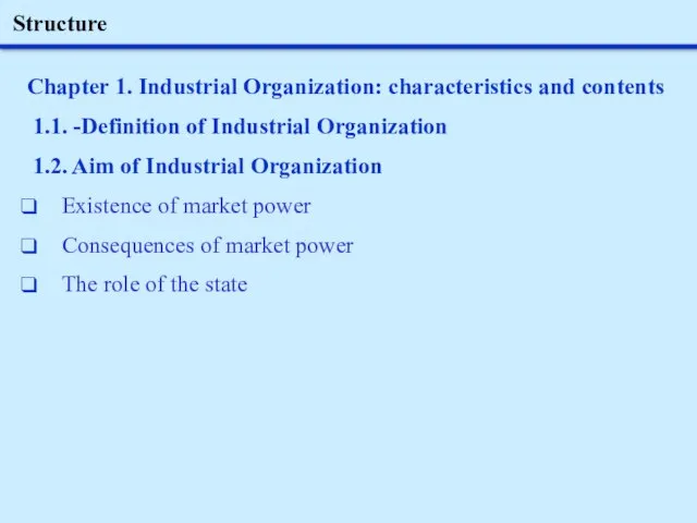 Structure Chapter 1. Industrial Organization: characteristics and contents 1.1. -Definition of Industrial