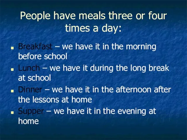 People have meals three or four times a day: Breakfast – we