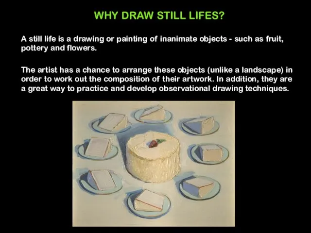 WHY DRAW STILL LIFES? A still life is a drawing or painting