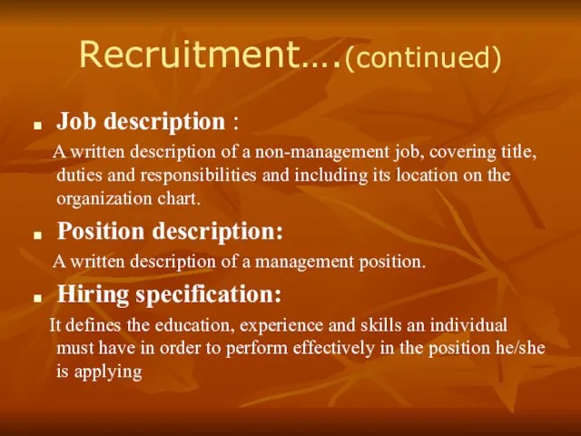 Recruitment….(continued) Job description : A written description of a non-management job, covering