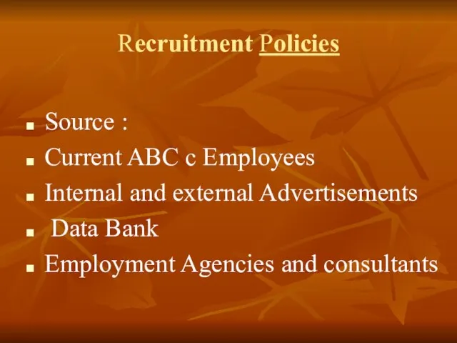 Recruitment Policies Source : Current ABC c Employees Internal and external Advertisements