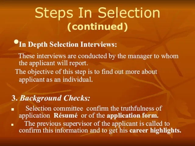 Steps In Selection (continued) In Depth Selection Interviews: These interviews are conducted