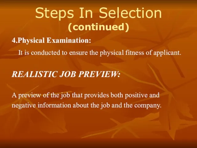 Steps In Selection (continued) 4.Physical Examination: It is conducted to ensure the