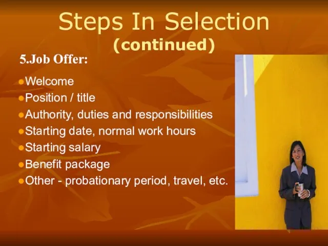 Steps In Selection (continued) Welcome Position / title Authority, duties and responsibilities