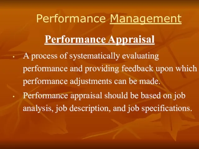 Performance Management Performance Appraisal A process of systematically evaluating performance and providing