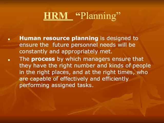 HRM “Planning” Human resource planning is designed to ensure the future personnel