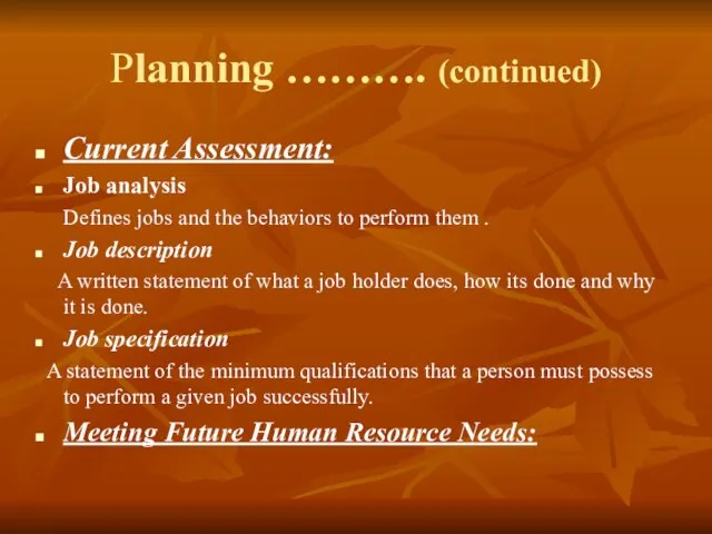 Planning ………. (continued) Current Assessment: Job analysis Defines jobs and the behaviors