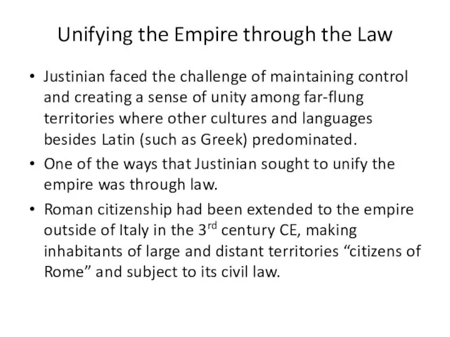 Unifying the Empire through the Law Justinian faced the challenge of maintaining