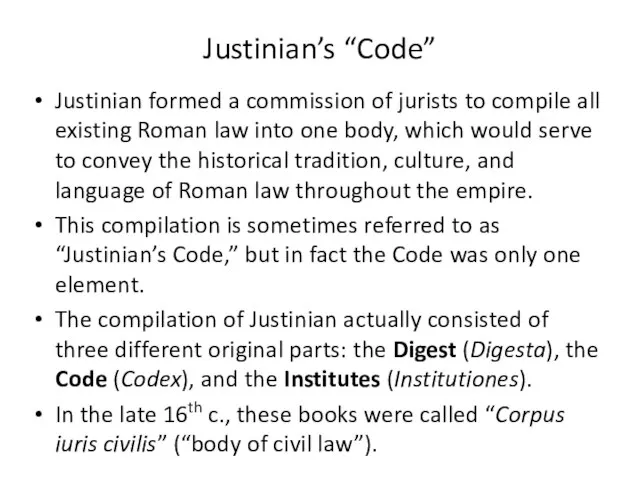 Justinian’s “Code” Justinian formed a commission of jurists to compile all existing