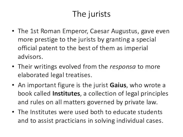 The jurists The 1st Roman Emperor, Caesar Augustus, gave even more prestige