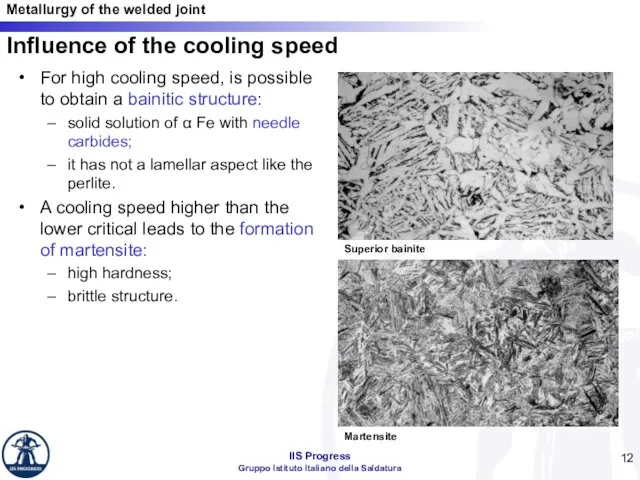 For high cooling speed, is possible to obtain a bainitic structure: solid