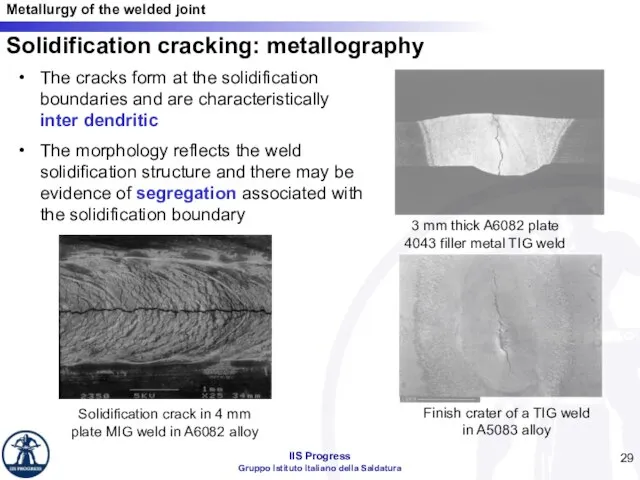 Solidification cracking: metallography The cracks form at the solidification boundaries and are