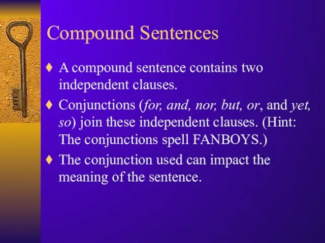 Compound Sentences A compound sentence contains two independent clauses. Conjunctions (for, and,