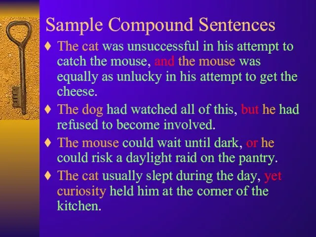 Sample Compound Sentences The cat was unsuccessful in his attempt to catch