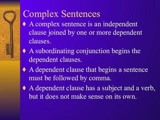 Complex Sentences A complex sentence is an independent clause joined by one
