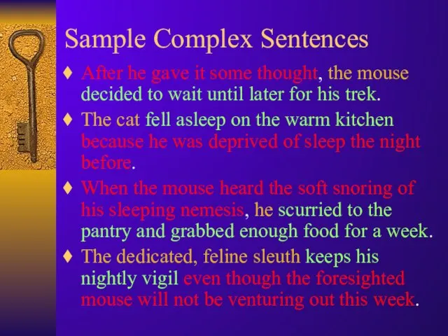 Sample Complex Sentences After he gave it some thought, the mouse decided