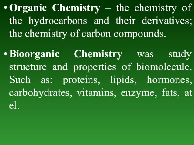 Organic Chemistry – the chemistry of the hydrocarbons and their derivatives; the