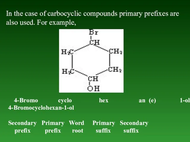 In the case of carbocyclic compounds primary prefixes are also used. For