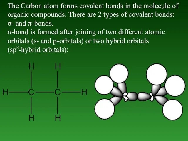 The Carbon atom forms covalent bonds in the molecule of organic compounds.