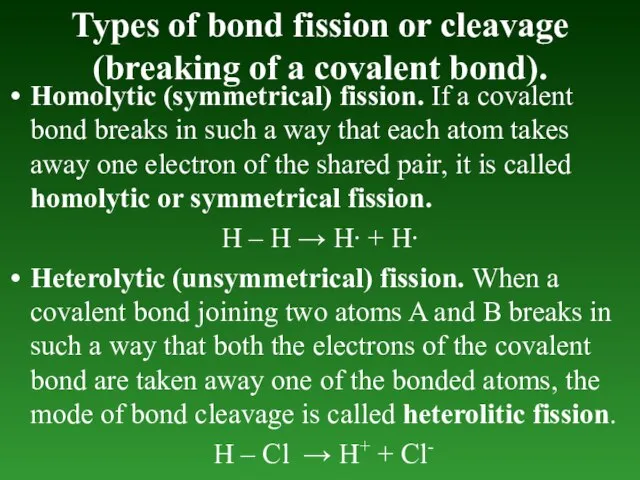 Types of bond fission or cleavage (breaking of а covalent bond). Homolytic