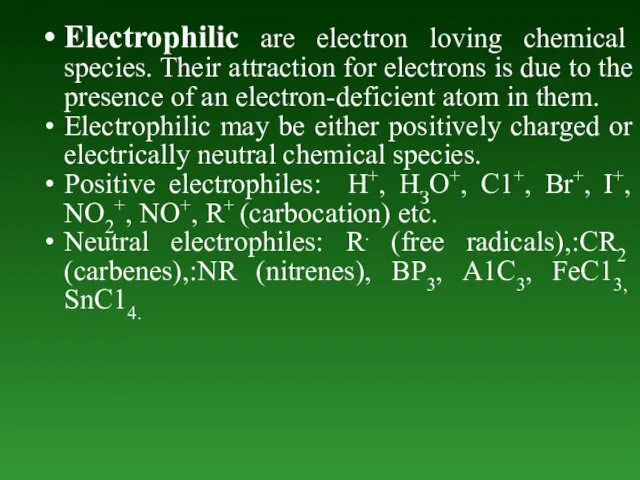 Electrophilic are electron loving chemical species. Their attraction for electrons is due