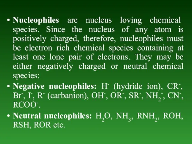 Nucleophiles are nucleus loving chemical species. Since the nucleus of any atom