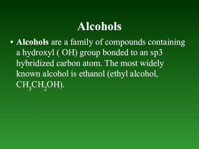 Alcohols Alcohols are a family of compounds containing a hydroxyl ( OH)
