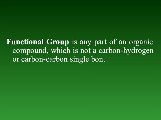 Functional Group is any part of an organic compound, which is not