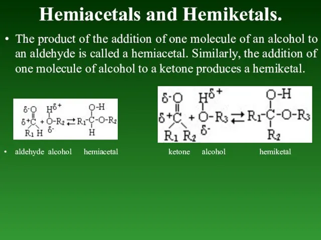 Hemiacetals and Hemiketals. The product of the addition of one molecule of