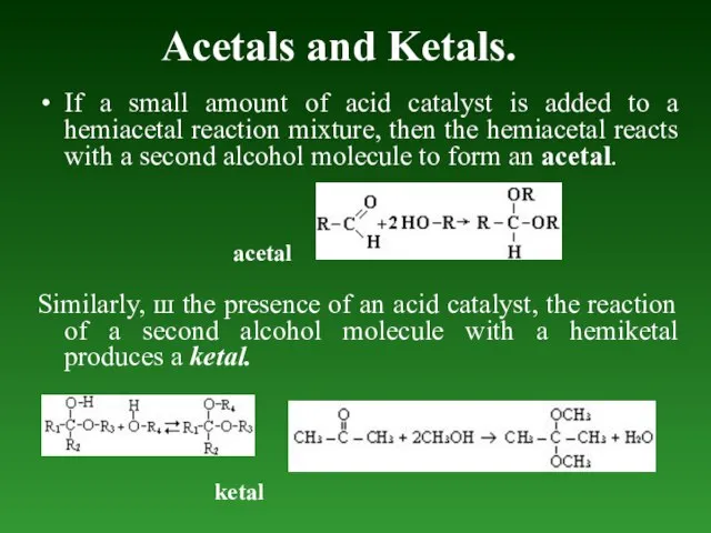 Acetals and Ketals. If а small amount of acid catalyst is added