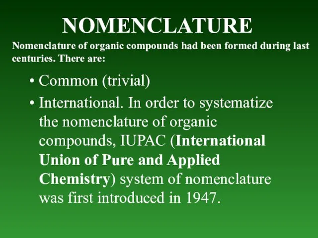 NOMENCLATURE Common (trivial) International. In order to systematize the nomenclature of organic