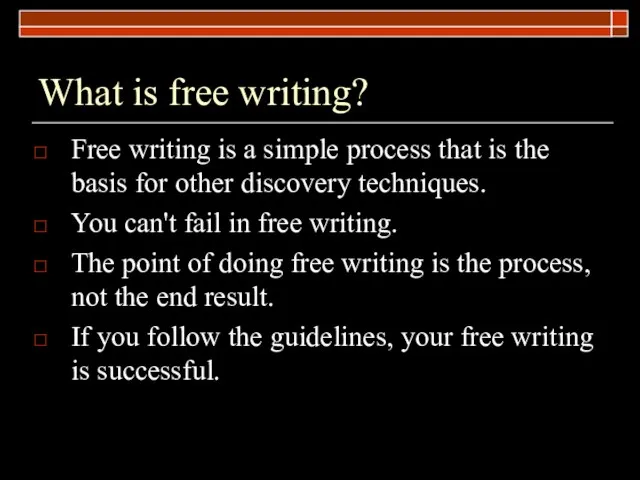 What is free writing? Free writing is a simple process that is