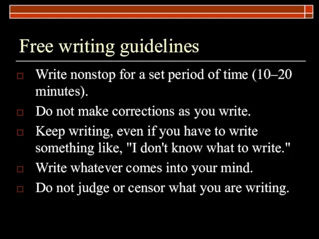 Free writing guidelines Write nonstop for a set period of time (10–20