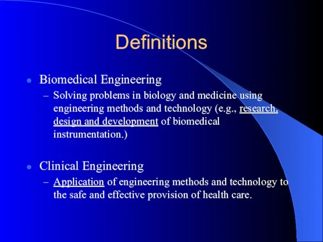 Definitions Biomedical Engineering Solving problems in biology and medicine using engineering methods