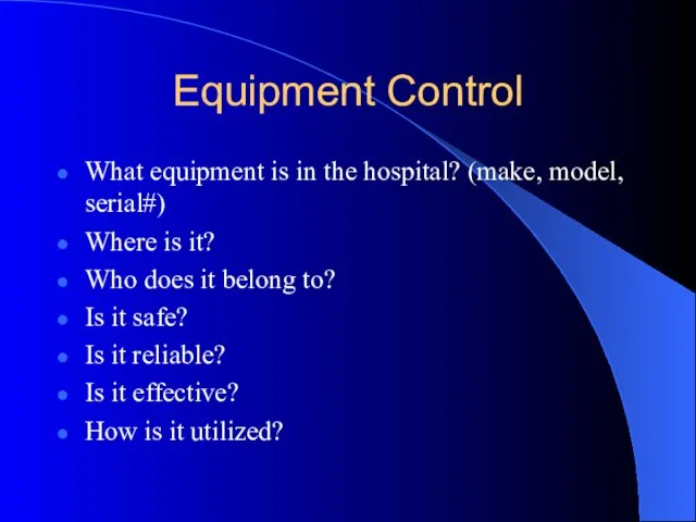 Equipment Control What equipment is in the hospital? (make, model, serial#) Where