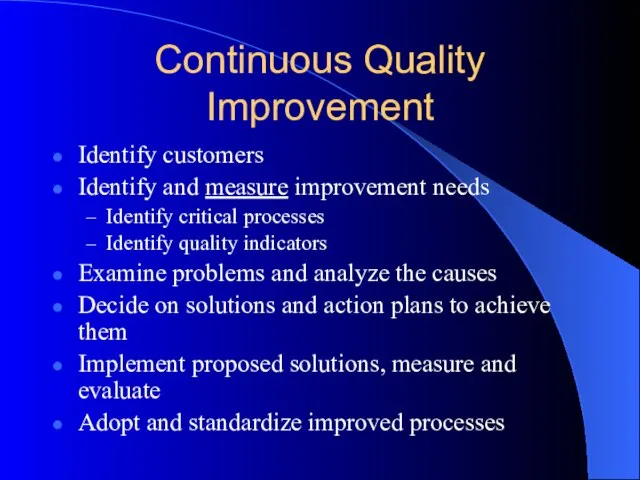 Continuous Quality Improvement Identify customers Identify and measure improvement needs Identify critical