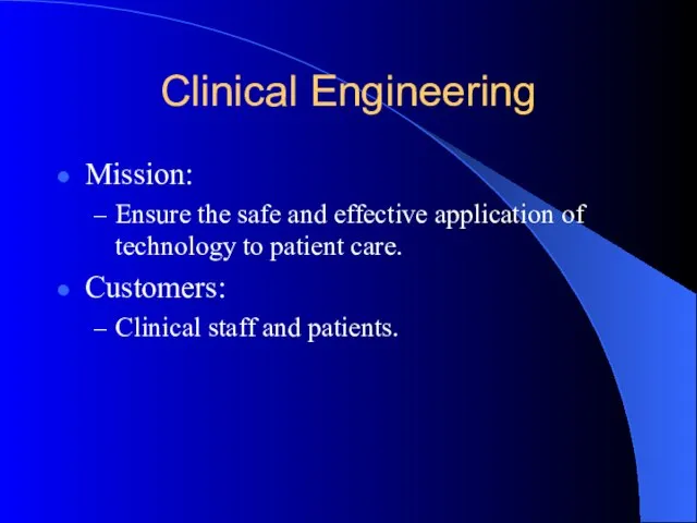 Clinical Engineering Mission: Ensure the safe and effective application of technology to