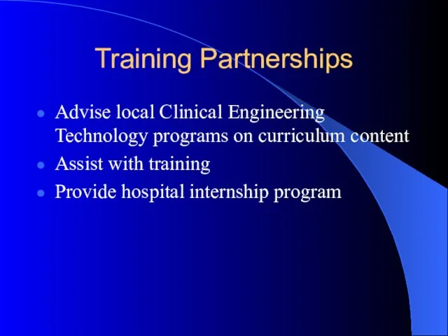 Training Partnerships Advise local Clinical Engineering Technology programs on curriculum content Assist