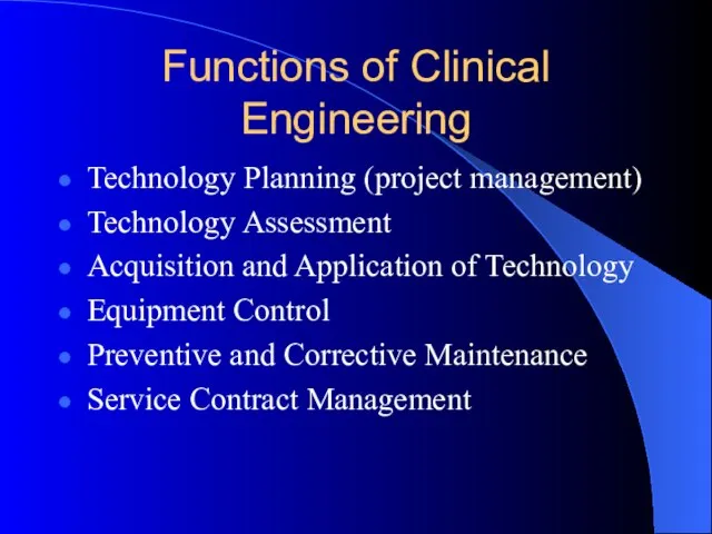 Functions of Clinical Engineering Technology Planning (project management) Technology Assessment Acquisition and