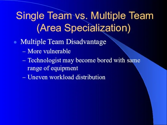 Single Team vs. Multiple Team (Area Specialization) Multiple Team Disadvantage More vulnerable