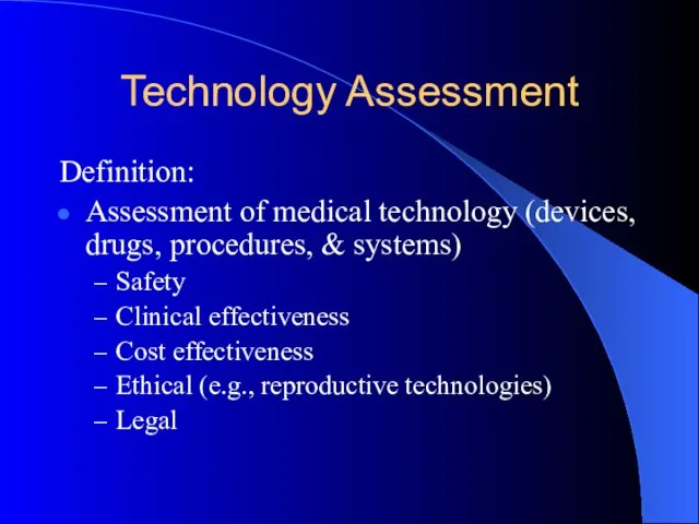 Technology Assessment Definition: Assessment of medical technology (devices, drugs, procedures, & systems)