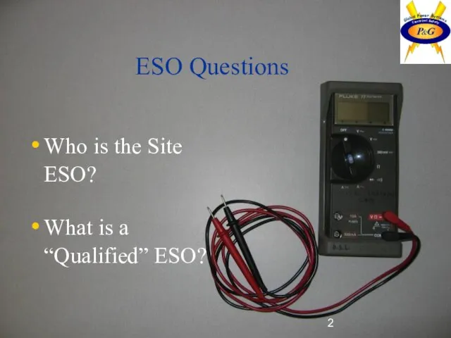ESO Questions Who is the Site ESO? What is a “Qualified” ESO?