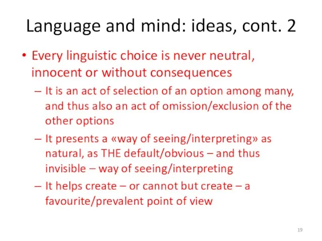 Language and mind: ideas, cont. 2 Every linguistic choice is never neutral,