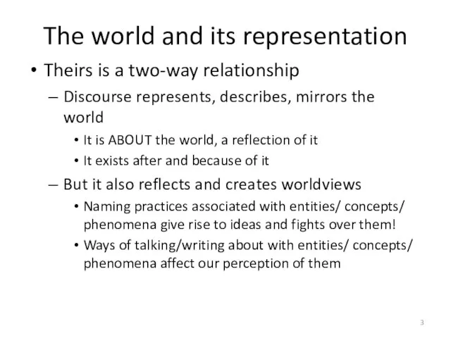 The world and its representation Theirs is a two-way relationship Discourse represents,