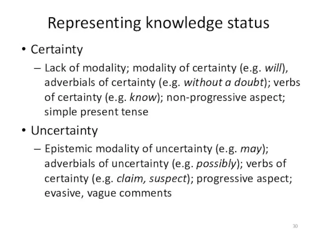 Representing knowledge status Certainty Lack of modality; modality of certainty (e.g. will),