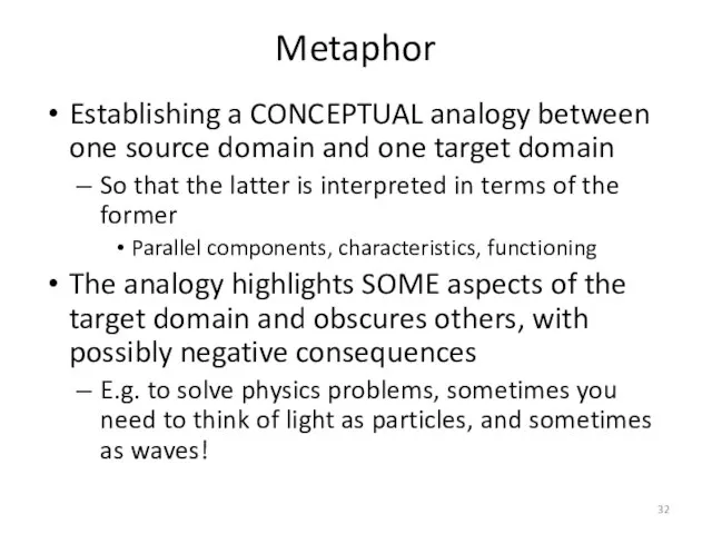 Metaphor Establishing a CONCEPTUAL analogy between one source domain and one target