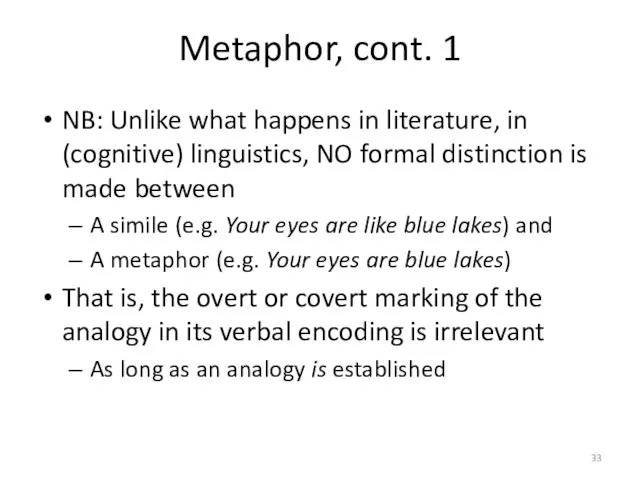 Metaphor, cont. 1 NB: Unlike what happens in literature, in (cognitive) linguistics,