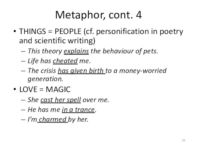 Metaphor, cont. 4 THINGS = PEOPLE (cf. personification in poetry and scientific