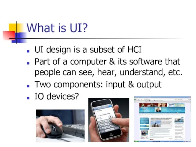 What is UI? UI design is a subset of HCI Part of
