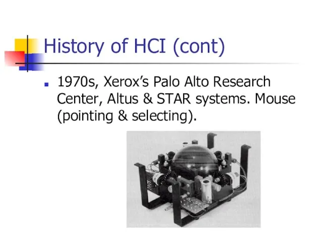 History of HCI (cont) 1970s, Xerox’s Palo Alto Research Center, Altus &